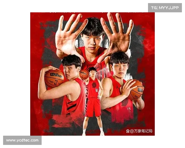 广东新锋线崛起身价飙升最具NBA潜质中国球员闪耀赛场